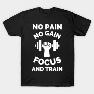 No Pain No Gain Focus And Train T-Shirt